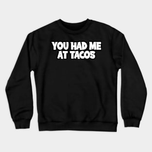 You Had Me At Tacos Crewneck Sweatshirt
